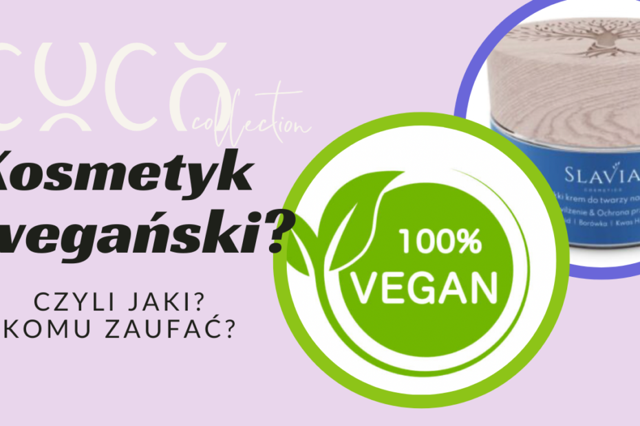 Kosmetyk wegański - czyli jaki? Komu warto zaufać? CoCo Collection blog