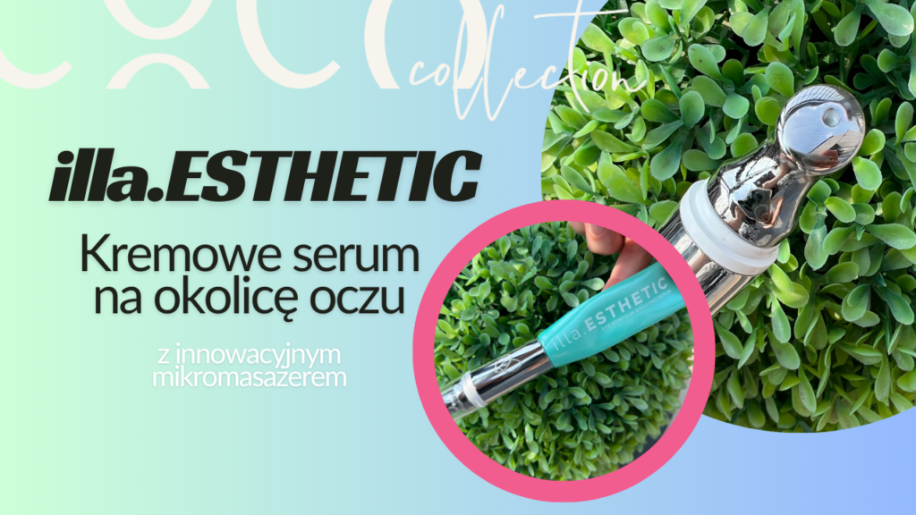 illa.Esthetic kremowe serum pod oczy - recenzja COCO COLLECTION blog