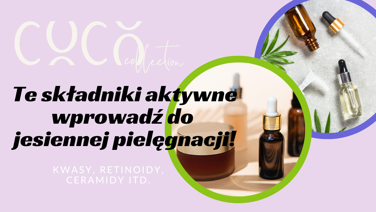 Składniki aktywne w jesiennej pielęgnacji.