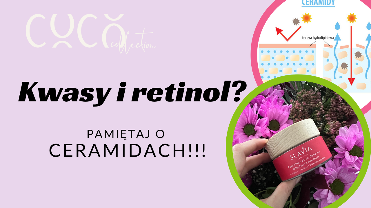 Kwasy i retinol w pielęgnacji? Pamiętaj o ceramidach! COCO COLLECTION blog